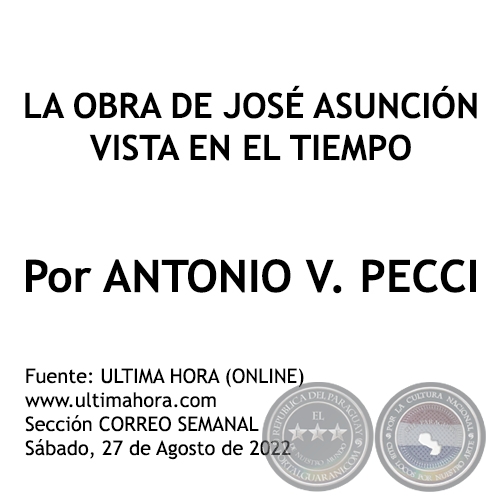 LA OBRA DE JOSÉ ASUNCIÓN VISTA EN EL TIEMPO - Por ANTONIO V. PECCI - Sábado, 27 de Agosto de 2022